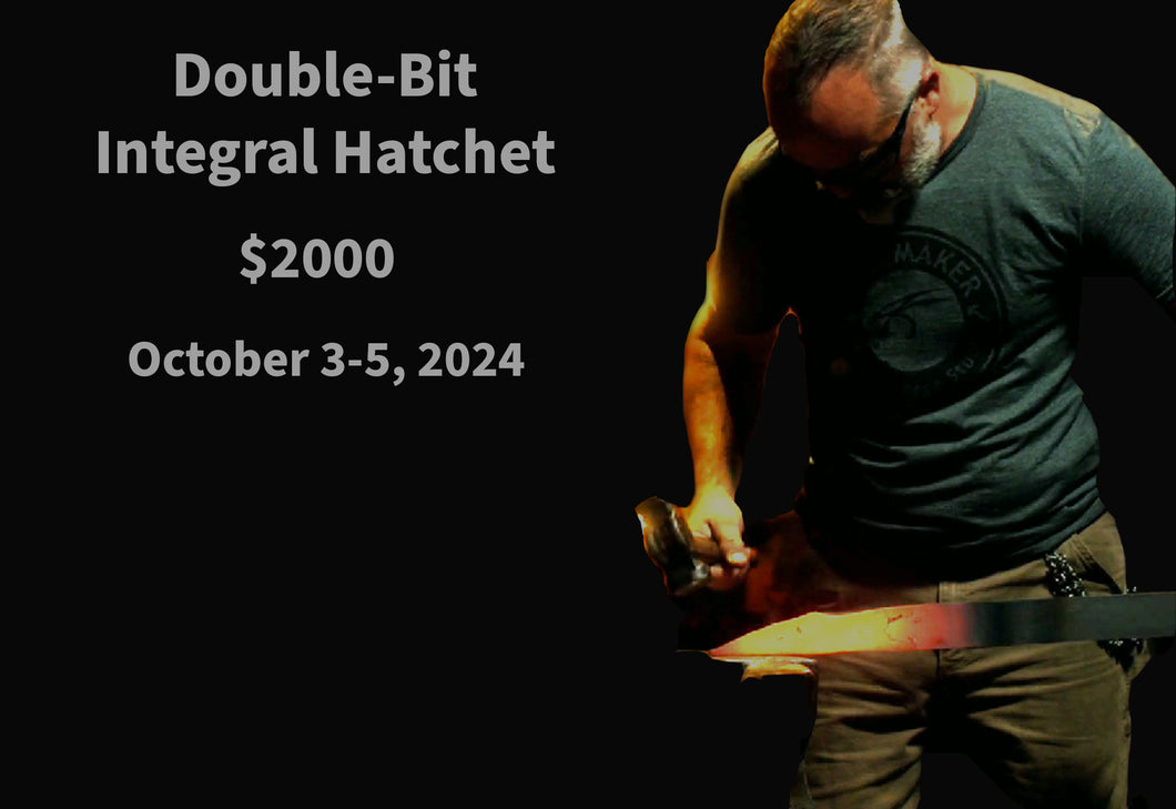 Studio Class: Double-Bit Integral Hatchet - $2000 ($300 Deposit)