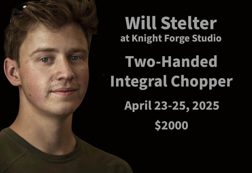 Studio Class: Two-Handed Integral Chopper w/Will Stelter - $2000 ($300 Deposit)